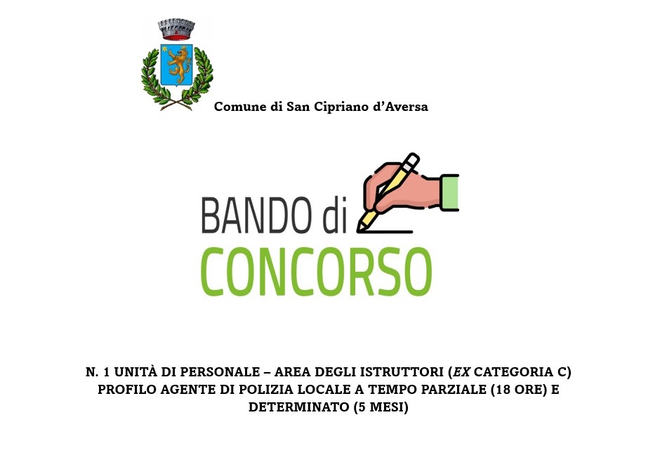 Concorso pubblico, per esami, per il reclutamento a tempo parziale (18 ore) e determinato (mesi 5) di n. 1 unità di personale di agenti di Polizia Locale – area degli Istruttori (ex Categoria C).